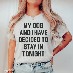My Dog And I Have Decided To Stay In Tonight T-Shirt (Color: Athletic Heather, Size: M)